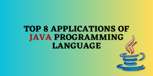 Top 8 Applications of Java Programming Language